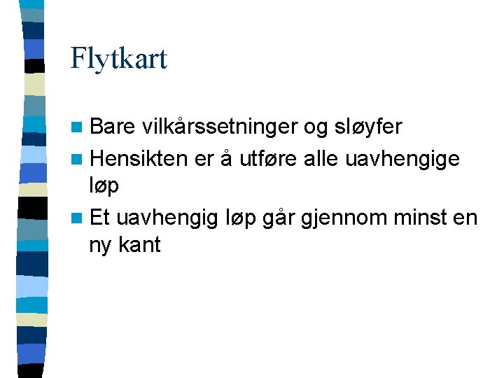 Flytkart n Bare vilkårssetninger og sløyfer n Hensikten er å utføre alle uavhengige løp