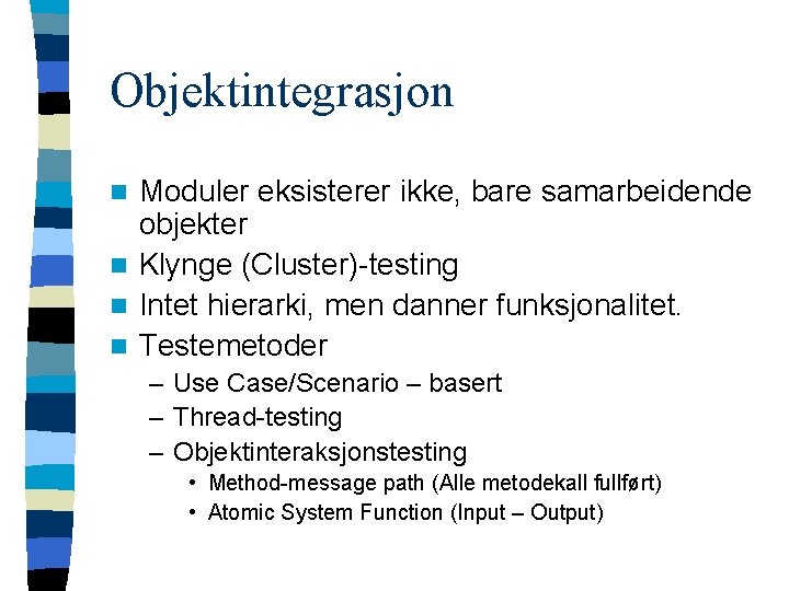 Objektintegrasjon Moduler eksisterer ikke, bare samarbeidende objekter n Klynge (Cluster)-testing n Intet hierarki, men