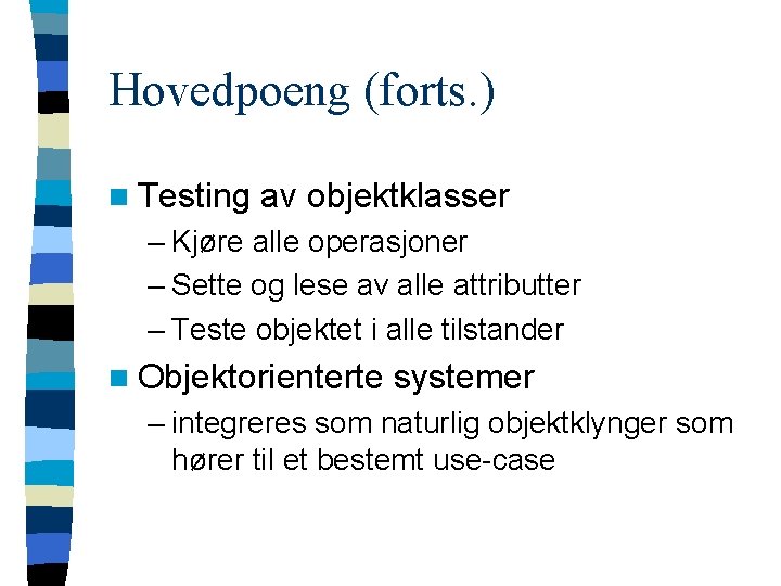 Hovedpoeng (forts. ) n Testing av objektklasser – Kjøre alle operasjoner – Sette og