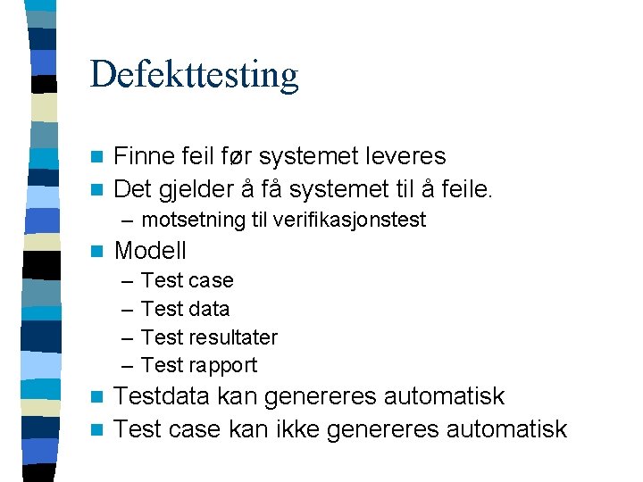 Defekttesting Finne feil før systemet leveres n Det gjelder å få systemet til å