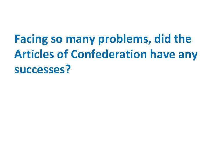 Facing so many problems, did the Articles of Confederation have any successes? 