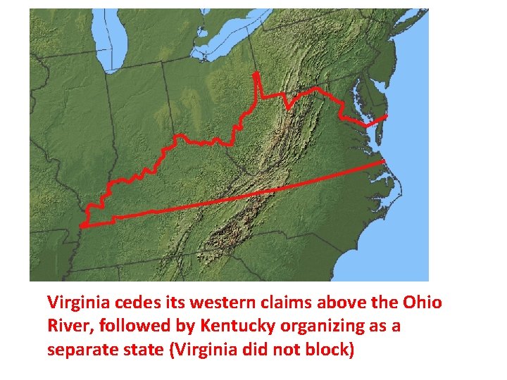 Virginia cedes its western claims above the Ohio River, followed by Kentucky organizing as