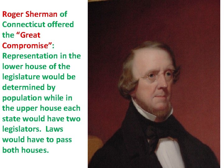 Roger Sherman of Connecticut offered the “Great Compromise”: Representation in the lower house of