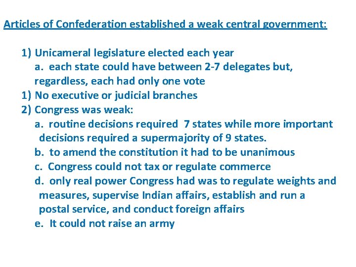 Articles of Confederation established a weak central government: 1) Unicameral legislature elected each year