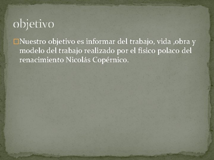 objetivo �Nuestro objetivo es informar del trabajo, vida , obra y modelo del trabajo objetivo �Nuestro objetivo es informar del trabajo, vida , obra y modelo del trabajo