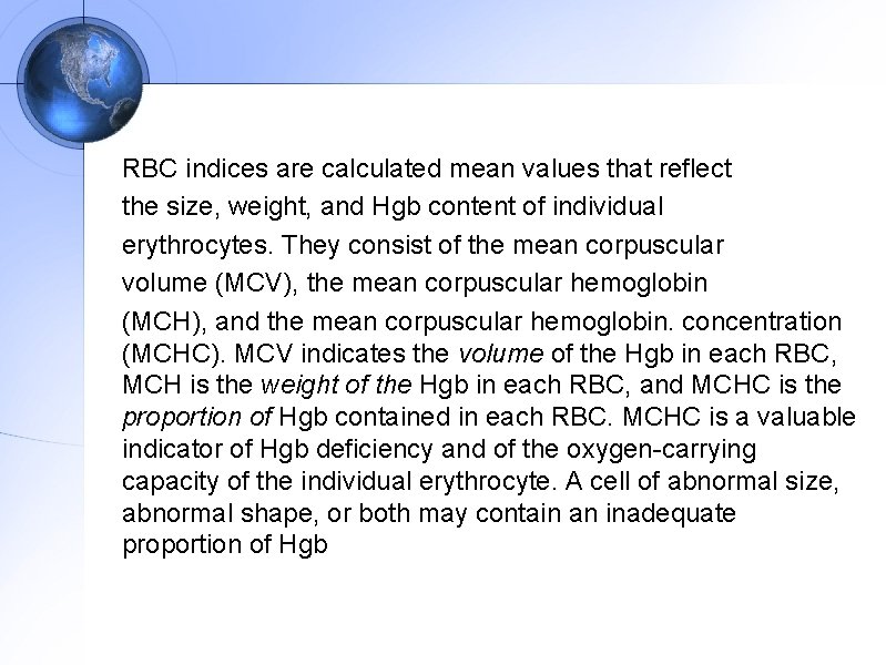 RBC indices are calculated mean values that reflect the size, weight, and Hgb content