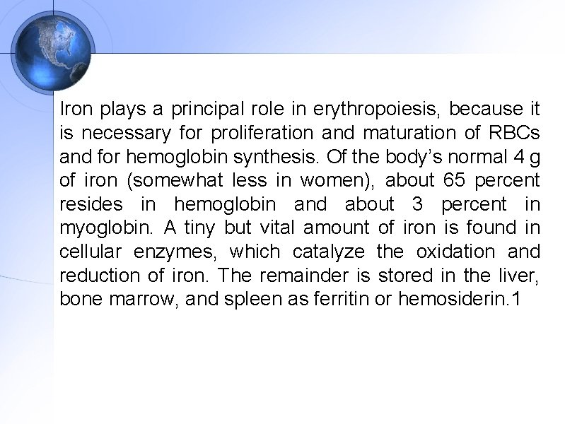 Iron plays a principal role in erythropoiesis, because it is necessary for proliferation and
