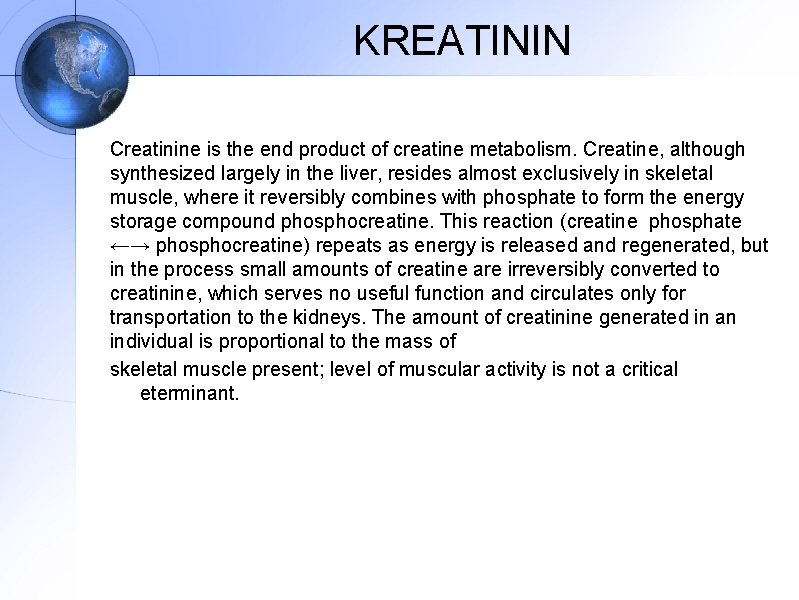 KREATININ Creatinine is the end product of creatine metabolism. Creatine, although synthesized largely in