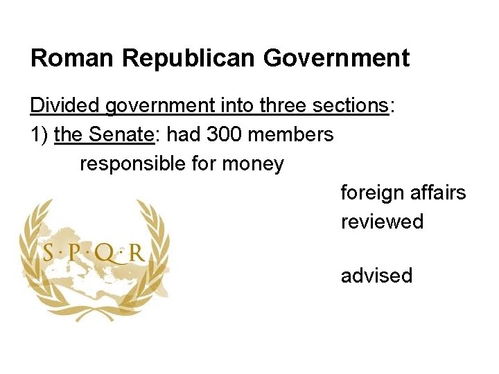 Roman Republican Government Divided government into three sections: 1) the Senate: had 300 members
