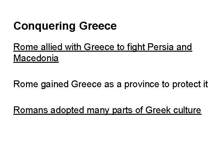 Conquering Greece Rome allied with Greece to fight Persia and Macedonia Rome gained Greece
