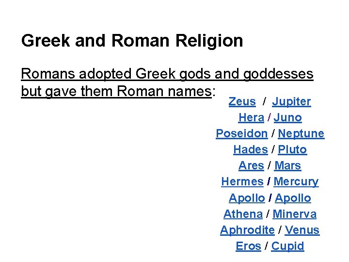 Greek and Roman Religion Romans adopted Greek gods and goddesses but gave them Roman