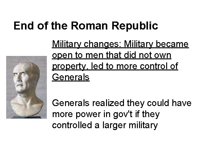 End of the Roman Republic Military changes: Military became open to men that did