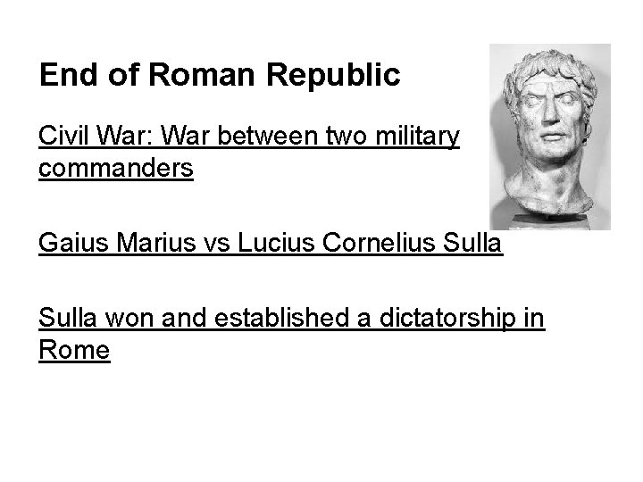 End of Roman Republic Civil War: War between two military commanders Gaius Marius vs