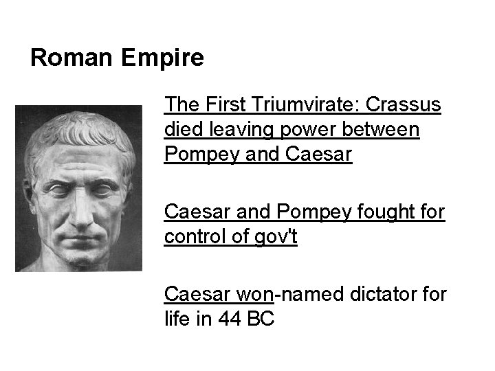 Roman Empire The First Triumvirate: Crassus died leaving power between Pompey and Caesar and