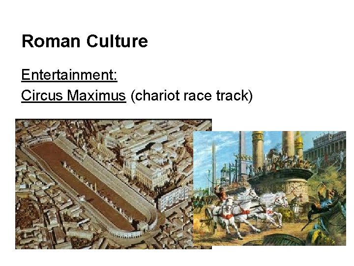 Roman Culture Entertainment: Circus Maximus (chariot race track) 