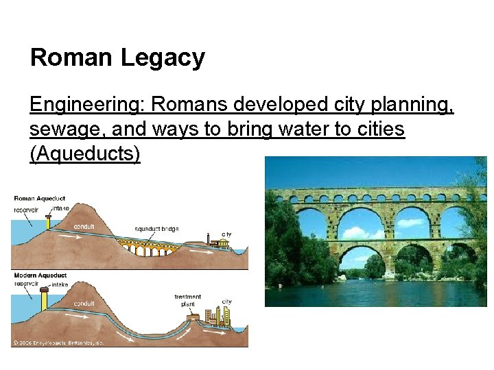 Roman Legacy Engineering: Romans developed city planning, sewage, and ways to bring water to