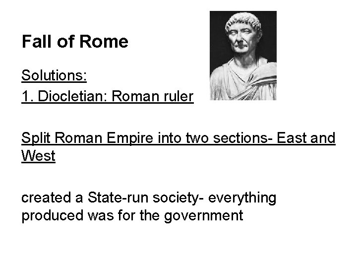 Fall of Rome Solutions: 1. Diocletian: Roman ruler Split Roman Empire into two sections-
