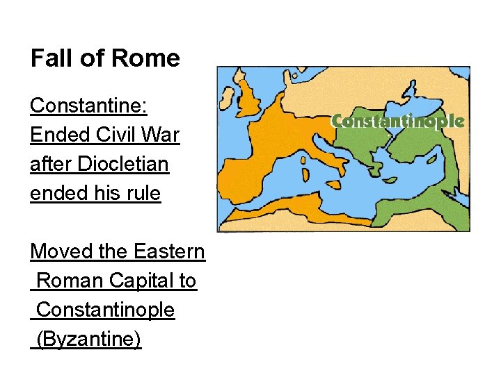 Fall of Rome Constantine: Ended Civil War after Diocletian ended his rule Moved the