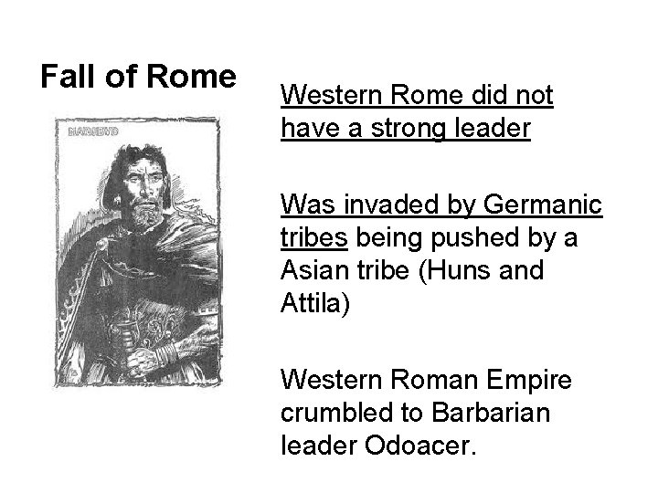 Fall of Rome Western Rome did not have a strong leader Was invaded by