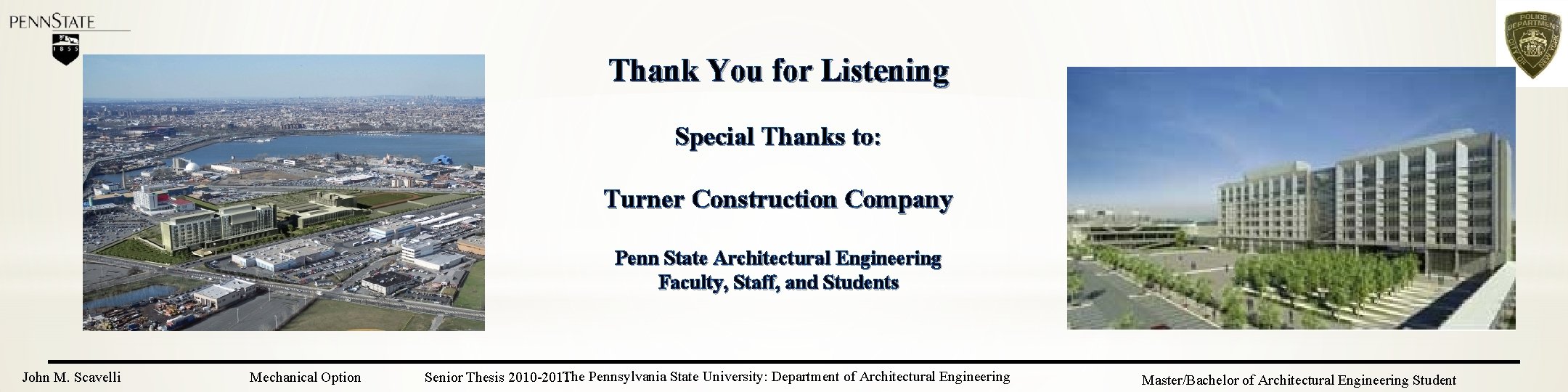 Thank You for Listening Special Thanks to: Turner Construction Company Penn State Architectural Engineering