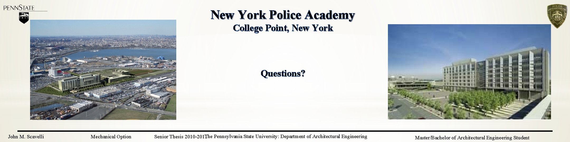 New York Police Academy College Point, New York Questions? John M. Scavelli Mechanical Option