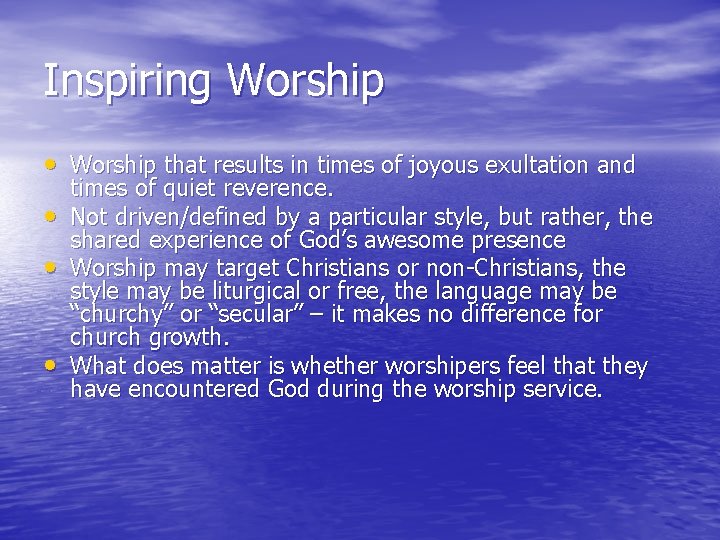 Inspiring Worship • Worship that results in times of joyous exultation and • •