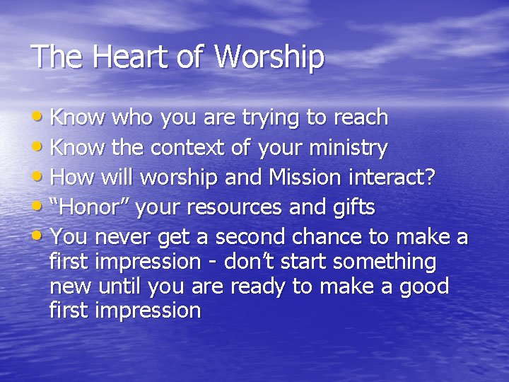 The Heart of Worship • Know who you are trying to reach • Know