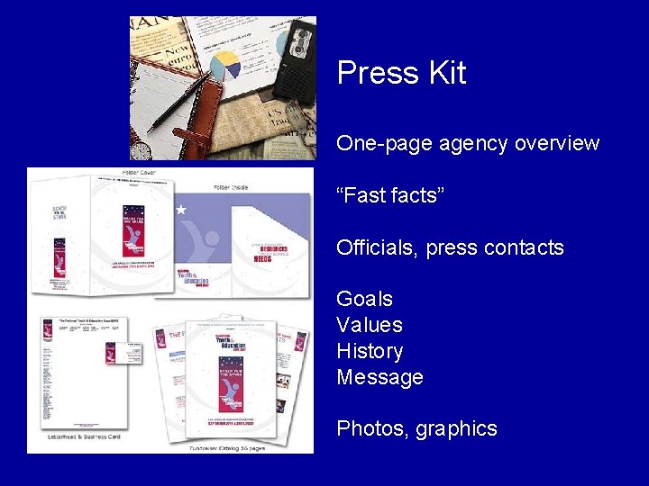 Press Kit One-page agency overview “Fast facts” Officials, press contacts Goals Values History Message