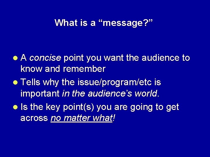 What is a “message? ” l A concise point you want the audience to