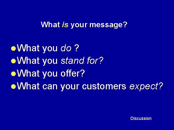 What is your message? l What you do ? l What you stand for?