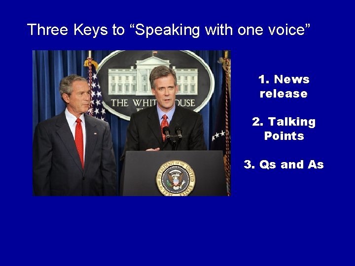 Three Keys to “Speaking with one voice” 1. News release 2. Talking Points 3.
