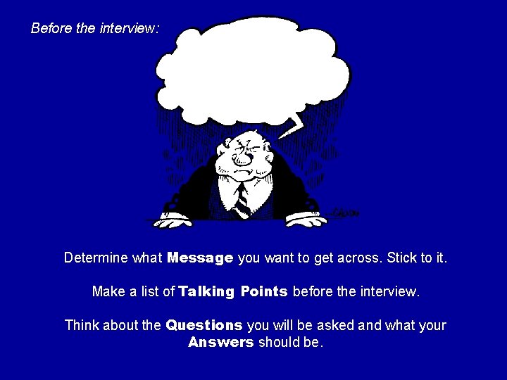 Before the interview: Determine what Message you want to get across. Stick to it.