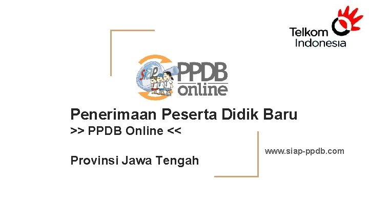 Penerimaan Peserta Didik Baru >> PPDB Online << Provinsi Jawa Tengah www. siap-ppdb. com