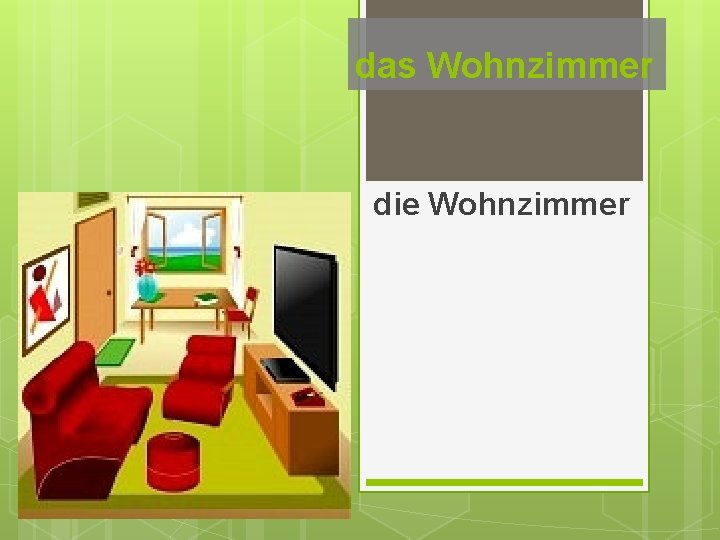 das Wohnzimmer die Wohnzimmer 