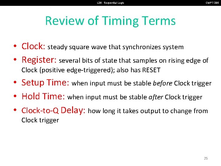 L 26: Sequential Logic CMPT 295 Review of Timing Terms • Clock: steady square