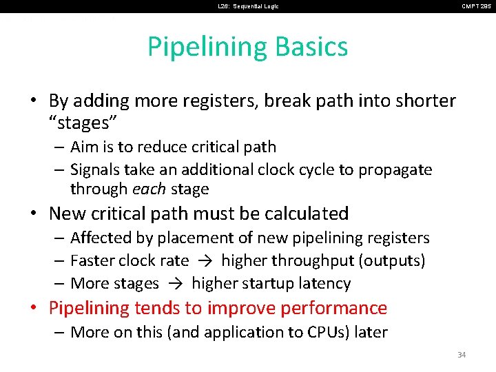 L 26: Sequential Logic CMPT 295 Pipelining Basics • By adding more registers, break