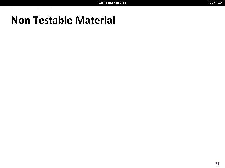 L 26: Sequential Logic CMPT 295 Non Testable Material 53 