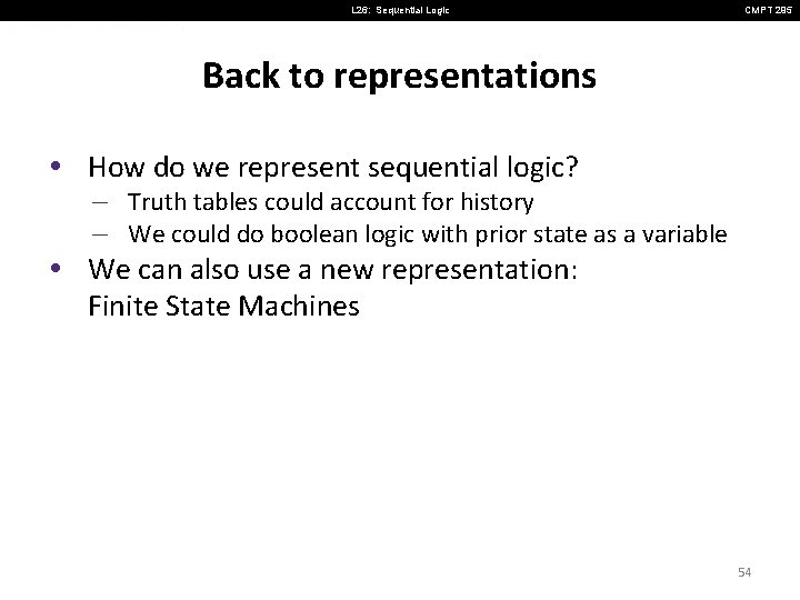 L 26: Sequential Logic CMPT 295 Back to representations • How do we represent