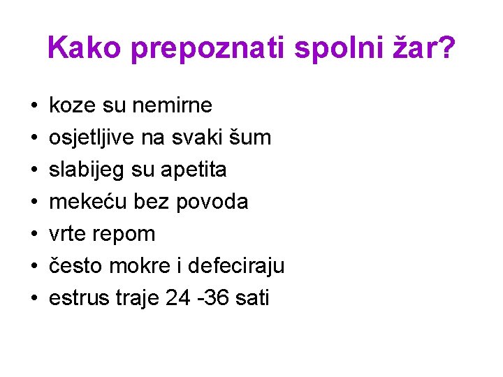 Kako prepoznati spolni žar? • • koze su nemirne osjetljive na svaki šum slabijeg