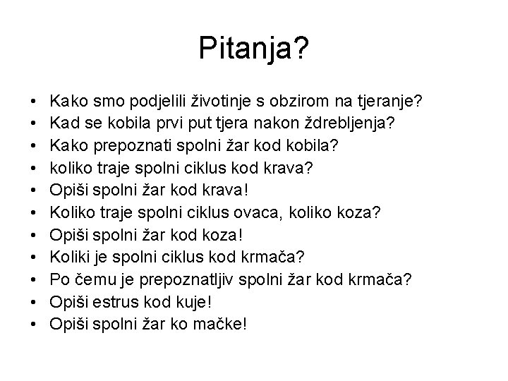 Pitanja? • • • Kako smo podjelili životinje s obzirom na tjeranje? Kad se