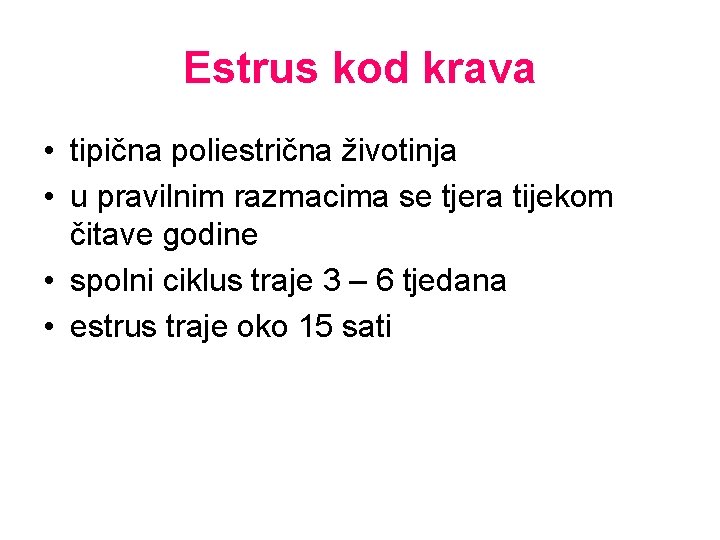 Estrus kod krava • tipična poliestrična životinja • u pravilnim razmacima se tjera tijekom