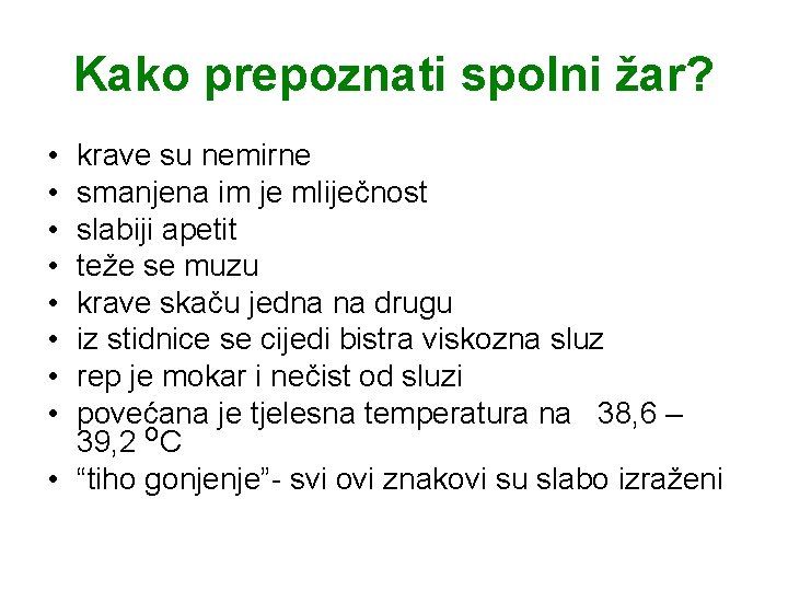 Kako prepoznati spolni žar? • • krave su nemirne smanjena im je mliječnost slabiji