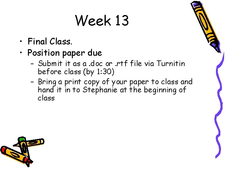 Week 13 • Final Class. • Position paper due – Submit it as a.