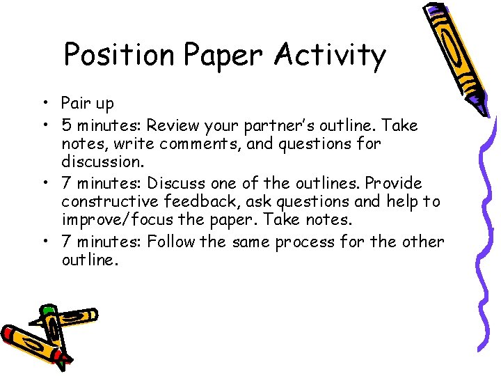 Position Paper Activity • Pair up • 5 minutes: Review your partner’s outline. Take