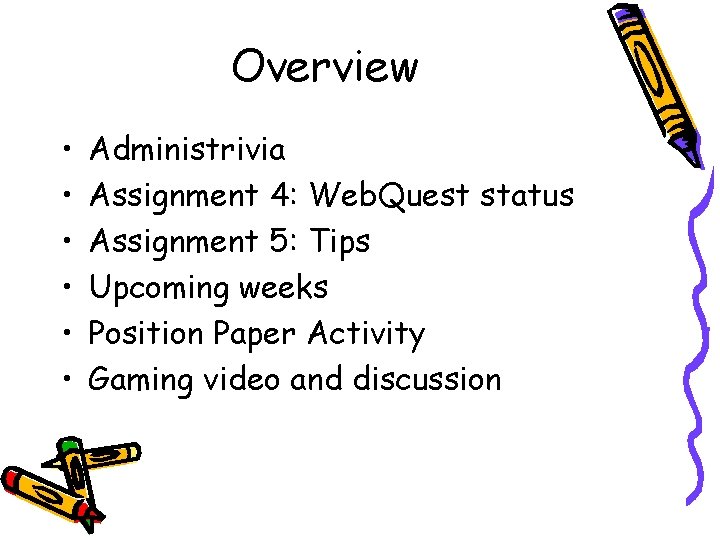 Overview • • • Administrivia Assignment 4: Web. Quest status Assignment 5: Tips Upcoming