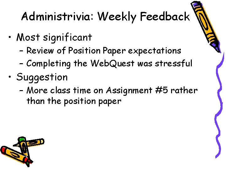 Administrivia: Weekly Feedback • Most significant – Review of Position Paper expectations – Completing