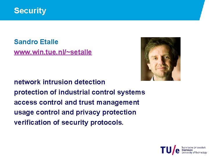 Security Sandro Etalle www. win. tue. nl/~setalle network intrusion detection protection of industrial control