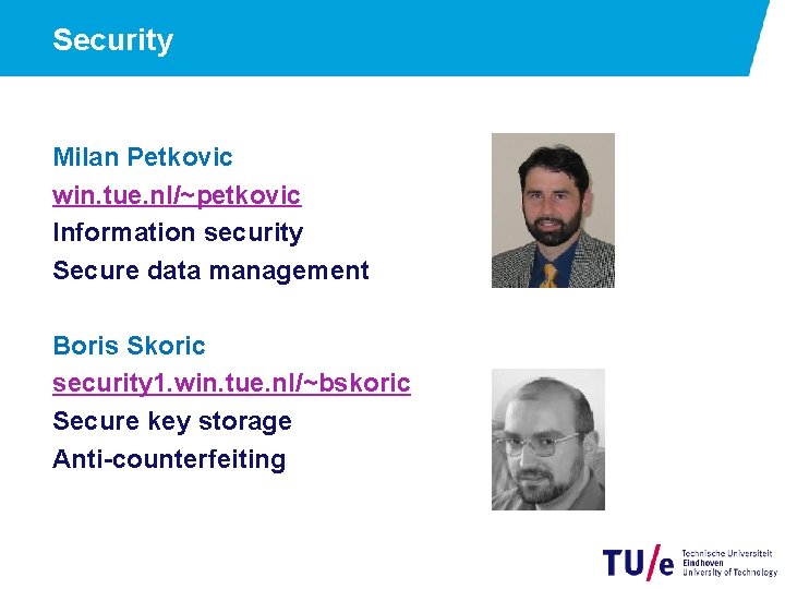 Security Milan Petkovic win. tue. nl/~petkovic Information security Secure data management Boris Skoric security
