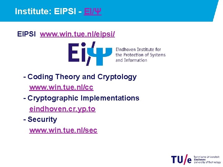 Institute: EIPSI - EI/Ψ EIPSI www. win. tue. nl/eipsi/ - Coding Theory and Cryptology