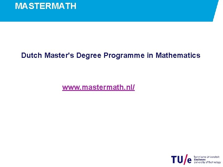 MASTERMATH Dutch Master's Degree Programme in Mathematics www. mastermath. nl/ 